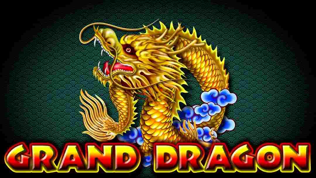 grand dragon là nhà phát hành các trò chơi cá cược đỉnh cao